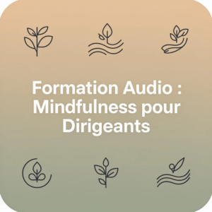 Formation Audio : Mindfulness pour Dirigeants