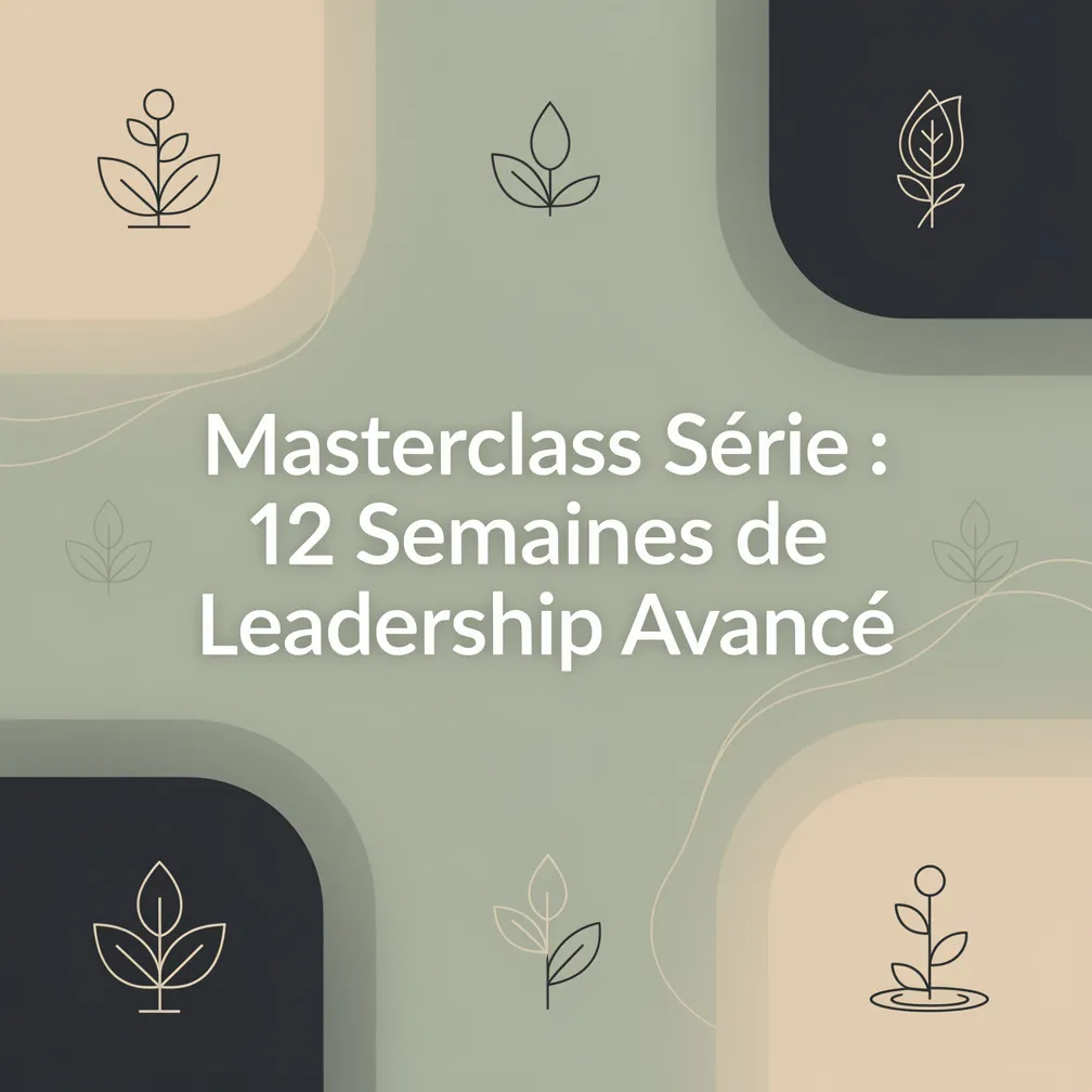 Masterclass Série : 12 Semaines de Leadership Avancé