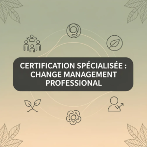 Certification Spécialisée : Change Management Professional